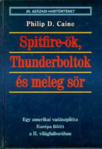 Spitfire-�k, Thunderboltok �s meleg s�r - Egy amerikai vad�szpil�ta Eur�pa f�l�tt a II. vil�gh�bor�ban