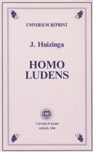 J. Huizinga - Homo ludens (Kísérlet a kultúra játék-elemeinek meghatározására)