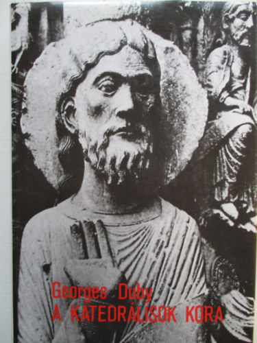 Georges Duby - A katedrlisok kora