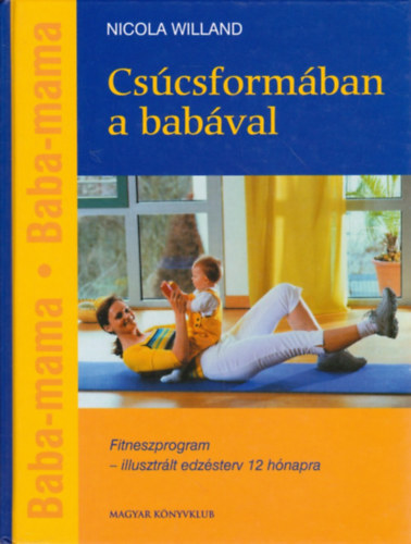 Cscsformban a babval - Edzsterv anynak s gyermeknek - Fitneszprogram - illusztrlt edzsterv 12 hnapra