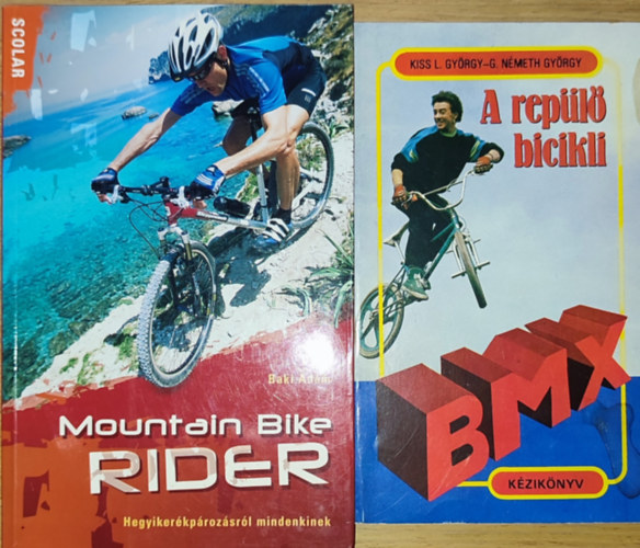 2db extrm biciklis sporttal kapcsolatos knyv - Kiss L. Gyrgy-G. Nmeth Gyrgy - A repl bicikli, Baki dm-Mountain Bike rider-Hegyikerkprozsrl mindenkinek