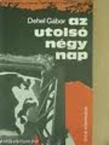 Dehel Gbor - Az utols ngy nap