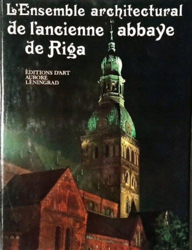 L'Ensemble architectural de l'ancienne abbaye de Riga. L'album contient 69 illustrations en coleurs et 54 en noir et blanc