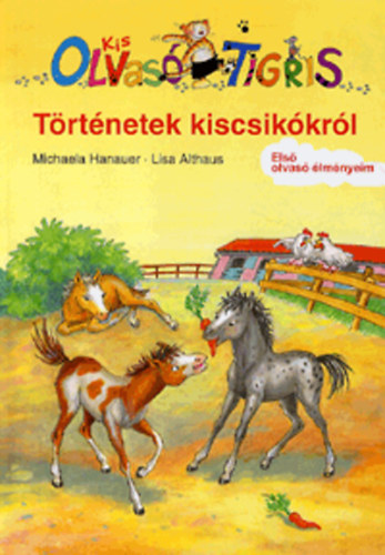 Michaela Hanauer; Lisa Althaus - Kis Olvas Tigris - Trtnetek a kiscsikkrl