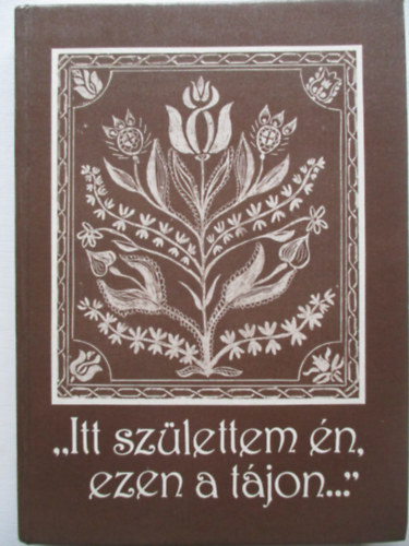 "Itt szlettem n, ezen a tjon..."