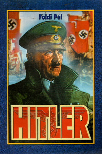 Fldi Pl - Hitler a hadvezr
