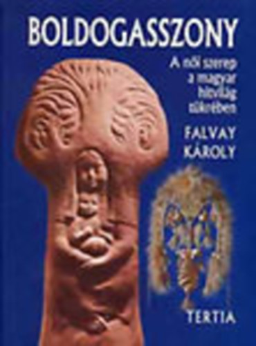 Falvay Károly - Boldogasszony: A női szerep a magyar hitvilág tükrében (Dedikált + Meghívó a könyv bemutatójára)