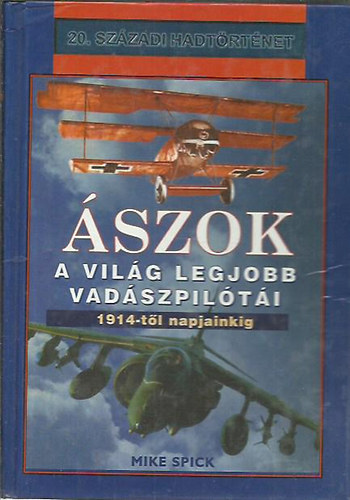 Mike Spick - szok (A vilg legjobb vadszpilti 1914-tl napjainkig)- 20. szzadi hadtrtnet