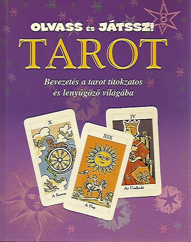 Tarot - Bevezets a tarot titokzatos s lenygz vilgba (Olvass s jtssz!)