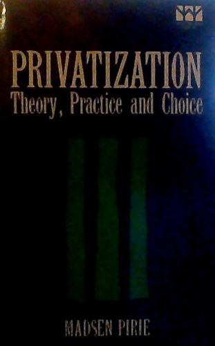 Madsen Pirie - Privatization - Theory, Practice and Choice