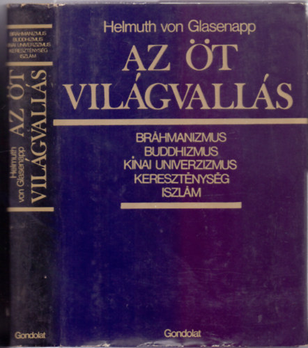Helmuth von Glasenapp - Az t vilgvalls (Brhmanizmus, buddhizmus, knai univerzizmus, keresztnysg, iszlm - tdik kiads)