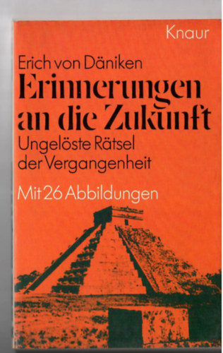 Erich von Daniken - Erinnerungen an die Zukunft. Ungelste Ratsel der Vergangenheit. Mit 26 Abbildungen. (ALRT!)