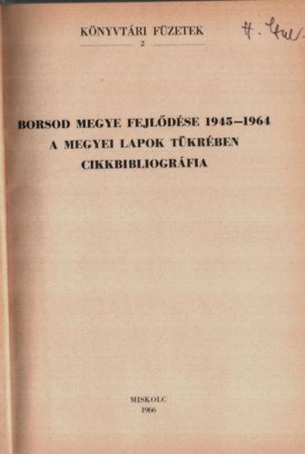 Borsod Megye Fejldse 1945-1964 - A Megyei Lapok Tkrben - Cikkbibliogrfia. (Knyvtri Fzetek 2.)
