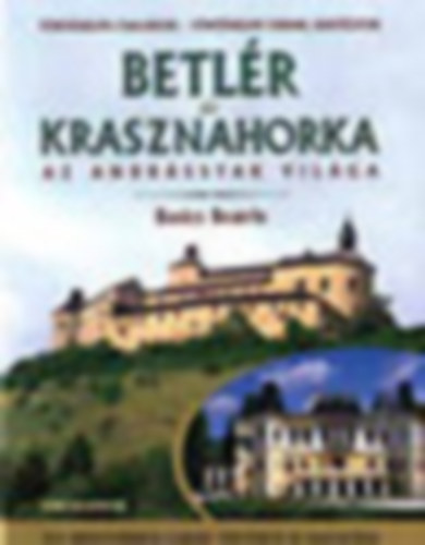 Betlr s Krasznahorka (Az Andrssyak vilga)- Egy arisztokrata csald trtnete s hagyatka