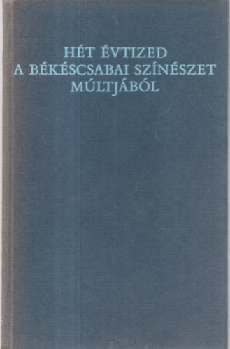 Ht vtized a bkscsabai sznszet mltjbl