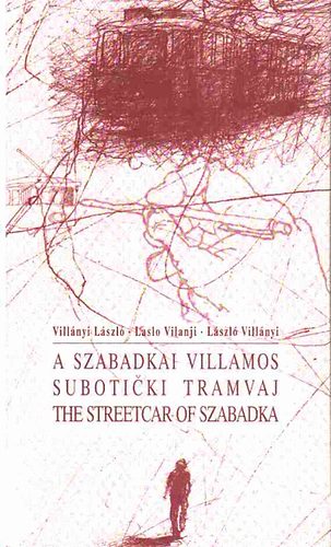 Villnyi Lszl - A szabadkai villamos-Suboticki tramvaj-The streetcar of Szabadka