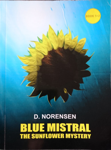 Dale Norensen - Blue Mistral: The sunflower mystery (Book 1-2)