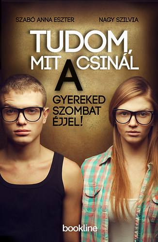 Szab Anna Eszter; Nagy Szilvia - Tudom, mit csinl a gyereked szombat jjel!