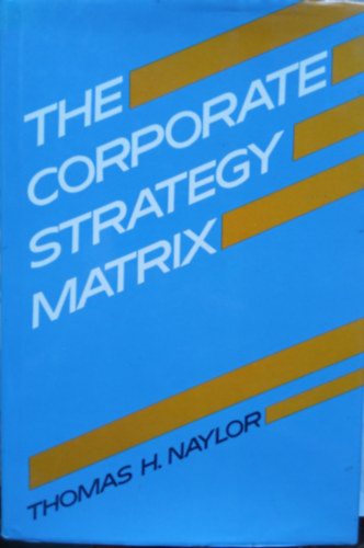 Thomas H. Naylor - The corporate strategy matrix
