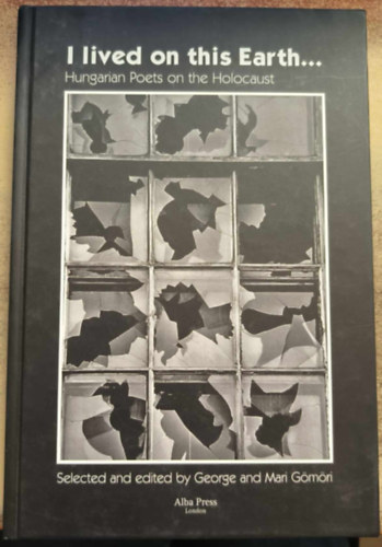 George and Mari G�m�ri - I Lived on this Earth: Hungarian Poets on the Holocaust.
