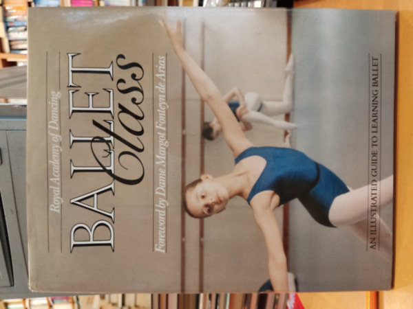 Royal Academy of Dancing Ballet Class - Foreword by Dame Margot Fonteyn de Arias