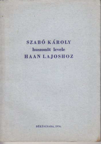Szab� K�roly huszon�t levele Haan Lajoshoz