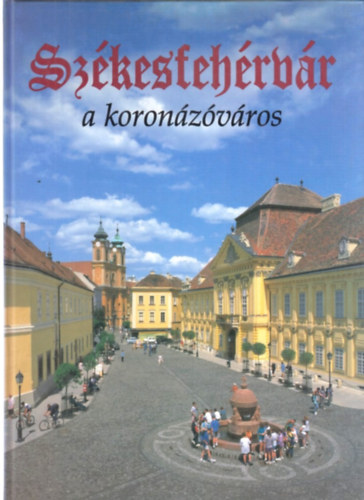 Szkesfehrvr a koronzvros