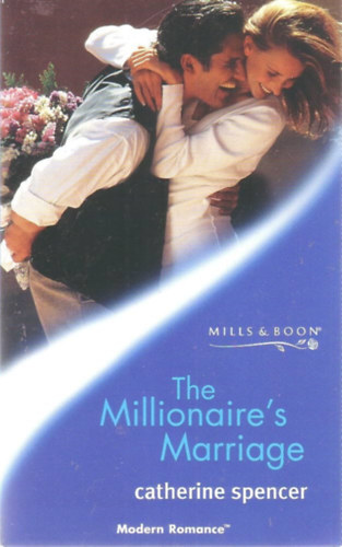 Catherine Spencer - The Millionaire's Marriage