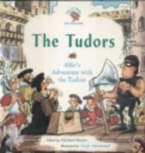 Michael Rosen - The Tudors: Alfie's Adventure with the Tudors