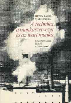 Héthy Lajos -Makó Csaba - A technika, a munkaszervezet és az ipari munka