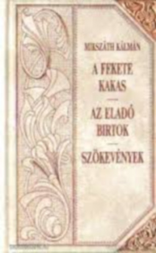 A fekete kakas - Az elad birtok - Szkevnyek (Mikszth-sorozat 25.)