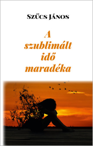 Dr. Szűcs János - A szublimált idő maradéka