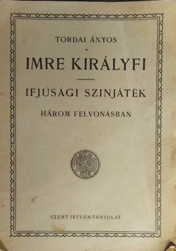 Imre Kir�lyfi - Ifj�s�gi szinj�t�k (H�rom felvon�sban)