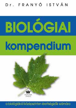 Biolgiai kompendium - a biolgibl kzpszinten rettsgizk szmra
