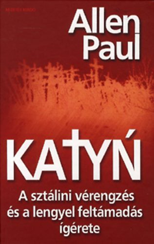 Allen Paul - Katyn - A sztlini vrengzs s a lengyel feltmads grete