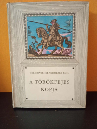 Kolozsv�ri Grandpierre Emil - A t�r�kfejes kopja (m�sodik kiad�s - Heged�s Istv�n rajzaival)