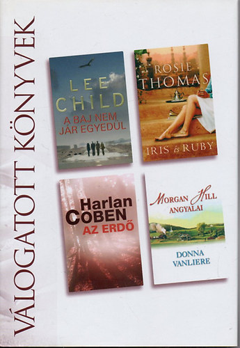 Rosie Thomas, Harlan Coben, Donna VanLiere Lee Child - A baj nem jr egyedl o Iris s Ruby o Az erd o Morgan Hill angyalai