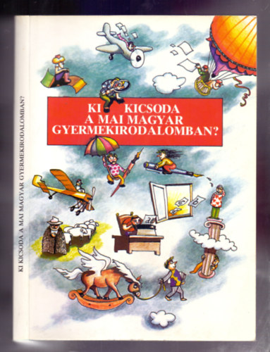 Ki kicsoda a mai magyar gyermekirodalomban? (letrajzi kislexikon kortrs rkrl, kltkrl)