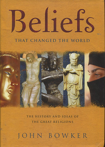 Beliefs - That changed the World. The history and ideas of the great religions