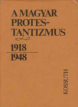 Lendvai L. Ferenc (szerk.) - A magyar protestantizmus 1918-1948 (tanulmnyok)