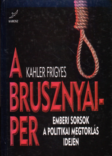 Kahler Frigyes - A Brusznyai-per (Emberi sorsok a politikai megtorl�s idej�n)