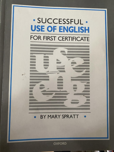 Graf.: Ray Burrows Mary Spratt - Alex Scheffler - Successful use of English for First Certificate - ANGOL NYELVTAN A SIKERES FIRST CERTIFICATE VIZSGHOZ