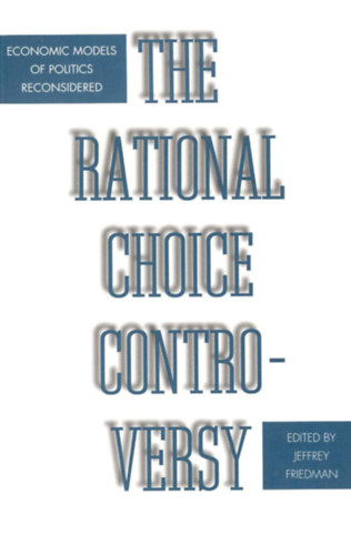Jeffrey Friedman - Rational Choice Controversy: Economic Models of Politics Reconsidered