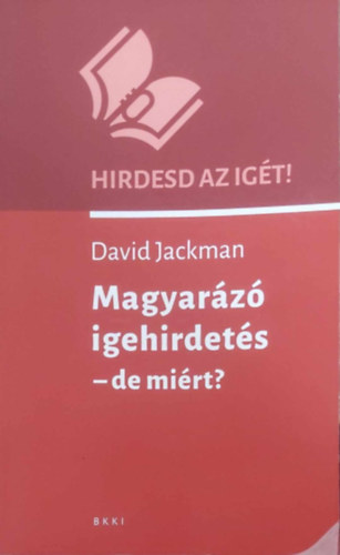 David Jackman - Magyarz igehirdets - de mirt? (Hirdesd az igt!)