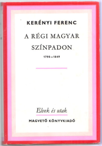 Ker�nyi Ferenc - A r�gi magyar sz�npadon 1790-1849