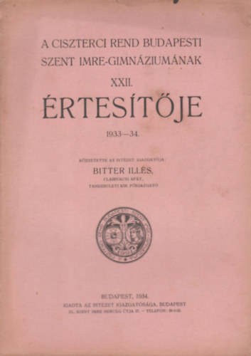 Bitter Ills - A Ciszterci Rend budapesti Szent Imre-gimnziumnak XXII. rtestje 1933-34.