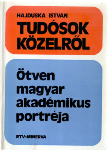 Tudsok kzelrl-tven magyar akadmikus portrja