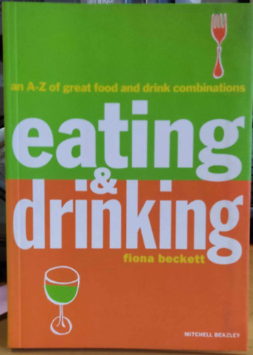 An A-Z of great food and drink combinations Eating & Drinking (Mitchell Beazley)