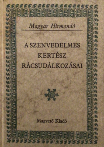 Matolcsay Ildik-Szalay Kroly - A szenvedelmes kertsz rcsudlkozsai (Magyar Hrmond)