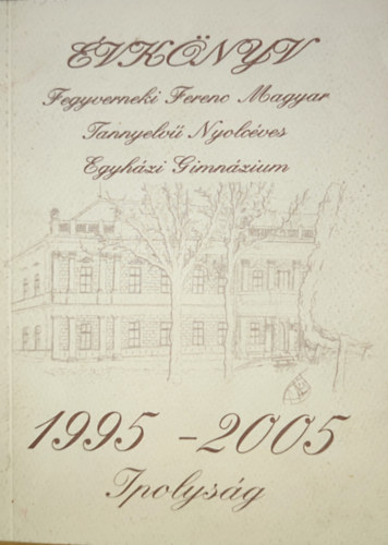 vknyv - Fegyverneki Ferenc Magyar Tannyelv Nyolcves Egyhzi Gimnzium-1995-2005-Ipolysg